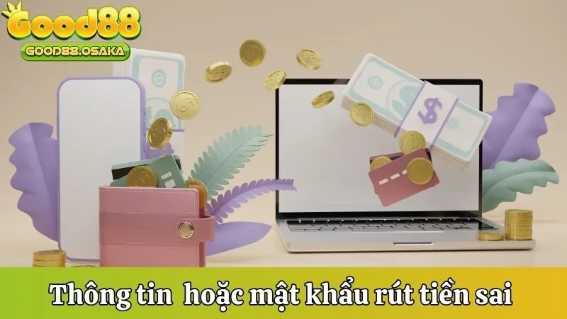 Thông tin hoặc mật khẩu rút tiền sai